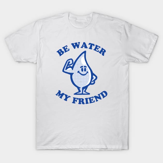 BE WATER T-Shirt by thatotherartist